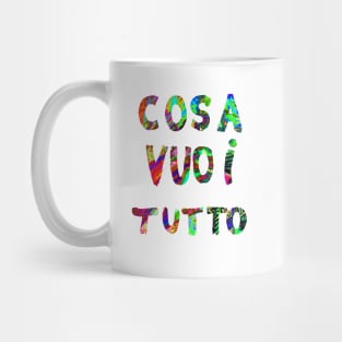 Cosa VUOI TUTTO Mug